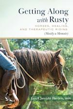 Getting Along with Rusty: Horses, Healing, and Therapeutic Riding (Mostly a Memoir) 