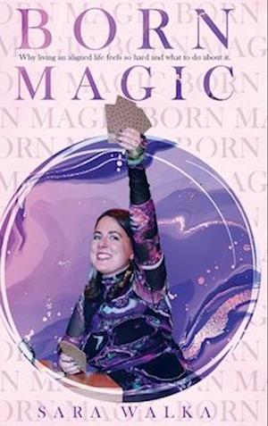 Born Magic: Why living an aligned life feels so hard and what to do about it.