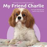 My Friend Charlie: A Book for Young Readers and Dog Lovers 