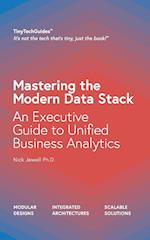Mastering the Modern Data Stack: An Executive Guide to Unified Business Analytics 