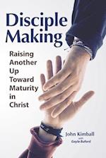 Disciple Making: Raising Another Up Toward Maturity in Christ 