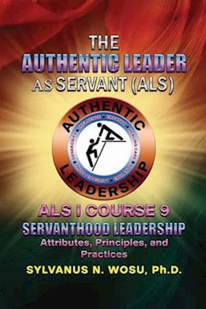 The Authentic Leader As Servant I Course 9