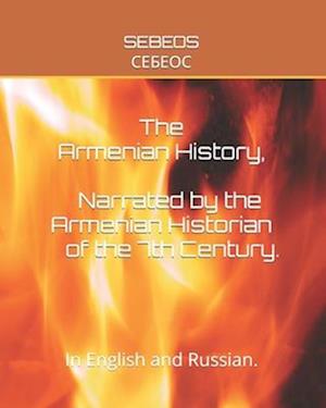 Armenian History, Narrated by the Armenian Historian of the 7th Century.: In English and Russian.