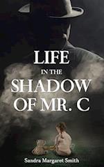 Life in the Shadow of Mr. C 