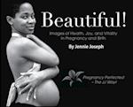 Beautiful!: Images of Health, Joy, and Vitality in Pregnancy and Birth 