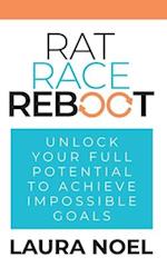Rat Race Reboot: Unlock Your Full Potential To Achieve Impossible Goals 