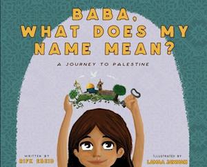 Baba, What Does My Name Mean? A Journey to Palestine