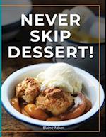 Never Skip Dessert