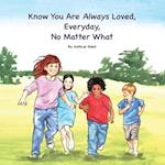 Know You Are Always Loved, Every Day, No Matter What 