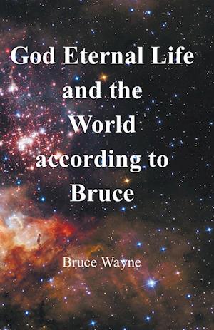 God Eternal Life and the World according to Bruce