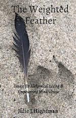 The Weighted Feather: Essays for Alchemical Living & Empowering Mindfulness 