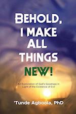 Behold, I Make All Things New!