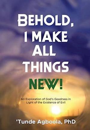 Behold, I Make All Things New!