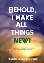 Behold, I Make All Things New!