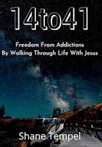 14to41 Freedom From Addictions By Walking Through Life With Jesus 