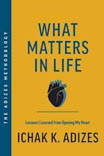 What Matters in Life : Lessons I Learned from Opening My Heart 