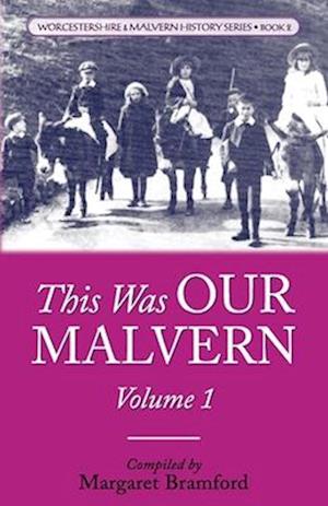 This Was OUR MALVERN: Worcestershire & Malvern History Series Book 2