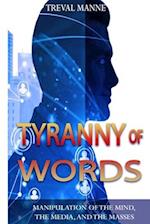 Tyranny of Words: Manipulation of the Mind, the Media, and the Masses 