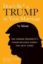 Don't Be a Trump in Your Marriage: The Former President's Communication Habits You Must Avoid 
