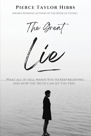 The Great Lie: What All of Hell Wants You to Keep Believing