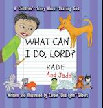 What Can I Do, Lord? Kade and Jade 