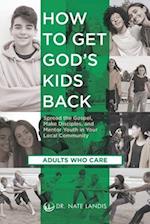 How to Get God's Kids Back (Adults Who Care)