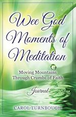 Wee God Moments  of Meditation Moving Mountains through Crumbs of Faith Journal
