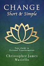 Change Short & Simple: Your Guide to Personal Transformation 