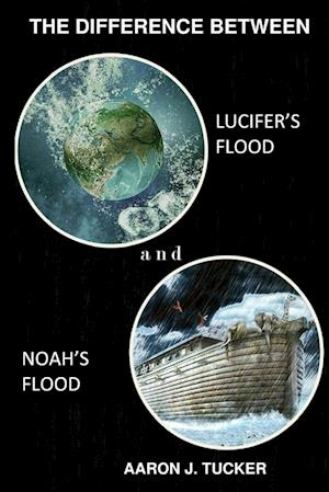 The Difference Between Lucifer's Flood and Noah's Flood