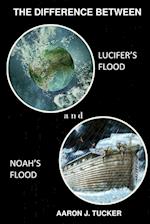 The Difference Between Lucifer's Flood and Noah's Flood 