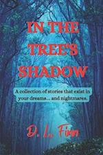 In the Tree's Shadow: A collection of stories that exist in your dreams... and nightmares. 