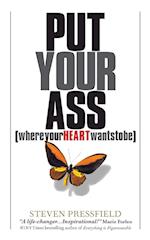 Put Your Ass Where Your Heart Wants to Be 