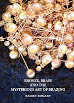 Bronze, Brass and the Mysterious Art of Brazing