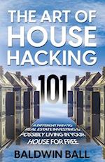 The Art of House Hacking 101