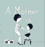 A Mother Is... 