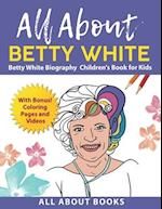 All About Betty White: Betty White Biography Children's Book for Kids (With Bonus! Coloring Pages and Videos) 