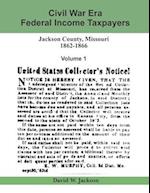 Civil War Era Federal Income Taxpayers, Jackson County, Missouri, 1862-1866: Volume 1 