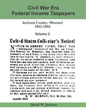 Civil War Era Federal Income Taxpayers: Jackson County, Missouri, 1862-1866: Volume 2