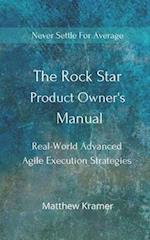The Rock Star Product Owner's Manual: Real -World Advanced Agile Execution Strategies 
