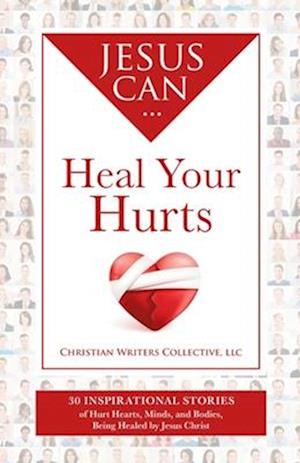 Jesus Can Heal Your Hurts