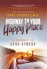 Highway to Your Happy Place: The Roadmap to Less Stress 