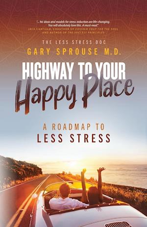 Highway to Your Happy Place: The Roadmap to Less Stress