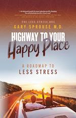 Highway to Your Happy Place: The Roadmap to Less Stress 