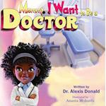 Mommy I Want to Be a Doctor 