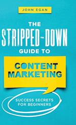 The Stripped-Down Guide to Content Marketing