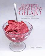 Mastering Artisan Italian Gelato: Recipes and Techniques 