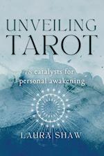 Unveiling Tarot; 78 Catalysts for Personal Awakening 