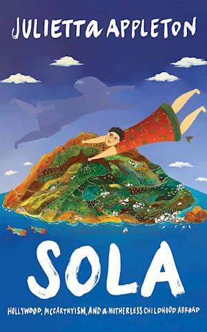 SOLA: Hollywood, McCarthyism, and a Motherless Childhood Abroad