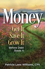 MONEY - Get It. Save It. Grow It. Before Debt Steals It 