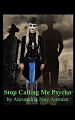 Stop Calling Me Psycho 